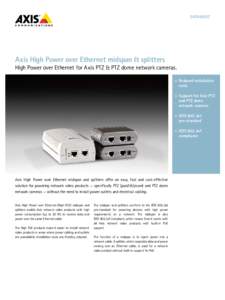 DATASHEET  Axis High Power over Ethernet midspan & splitters High Power over Ethernet for Axis PTZ & PTZ dome network cameras. >	 Reduced installation