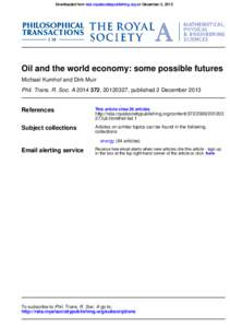 Downloaded from rsta.royalsocietypublishing.org on December 2, 2013  Oil and the world economy: some possible futures Michael Kumhof and Dirk Muir Phil. Trans. R. Soc. A, , published 2 December 2013