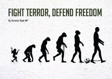 Fight Terror, Defend Freedom By Dominic Raab MP Fight Terror, Defend Freedom By Dominic Raab MP