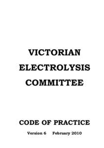 VICTORIAN ELECTROLYSIS COMMITTEE CODE OF PRACTICE Version 6