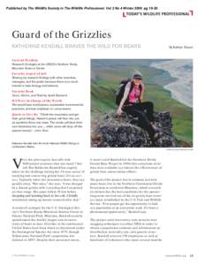 Published by The Wildlife Society in The Wildlife Professional. Vol 2 No 4 Winter 2008 pg[removed]Guard of the Grizzlies Katherine Kendall braves the wild for bears  By Kathryn Sonant
