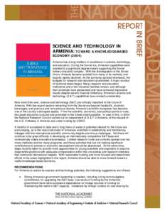 SCIENCE AND TECHNOLOGY IN ARMENIA: TOWARD A KNOWLEDGE-BASED ECONOMY[removed]Armenia has a long tradition of excellence in science, technology, and education. During the Soviet era, Armenian capabilities were oriented to a