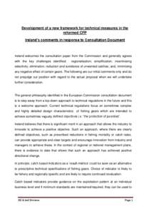 Development of a new framework for technical measures in the reformed CFP Ireland’s comments in response to Consultation Document Ireland welcomes the consultation paper from the Commission and generally agrees with th