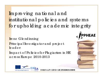 Improving national and institutional policies and systems for upholding academic integrity Irene Glendinning Principal Investigator and project leader: