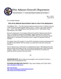 Dec. 5, 2013 Log # 13-35 For Immediate Release Ohio Army National Guard advisor team to return from deployment COLUMBUS, Ohio — The Ohio National Guard will welcome home 12 Soldiers from the