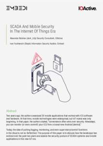 SCADA And Mobile Security In The Internet Of Things Era Alexander Bolshev (dark_k3y) Security Consultant, IOActive Ivan Yushkevich (Steph) Information Security Auditor, Embedi  Abstract