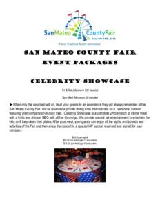 San Mateo County Fair Event Packages Celebrity Showcase Fri & Sat (Minimum 100 people) Sun-Wed (Minimum 50 people)