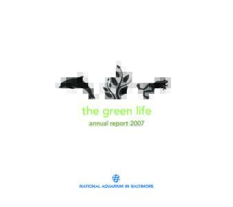 the green life annual report 2007 National Aquarium in BaltimoreAnnual Report