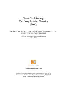 Greek Civil Society: The Long Road to Maturity[removed]CIVICUS CIVIL SOCIETY INDEX SHORTENED ASSESSMENT TOOL REPORT FOR THE CASE OF GREECE Dimitri A. Sotiropoulos and Evika Karamagioli