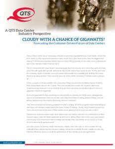 A QTS Data Center 		Industry Perspective Cloudy with a chance of gigawatts? Forecasting the Customer-Driven Future of Data Centers
