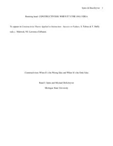 Spiro & Deschryver  Running head: CONSTRUCTIVISM: WHEN IT’S THE ONLY IDEA To appear in Constructivist Theory Applied to Instruction: Success or Failure, S. Tobias & T. Duffy (eds.). Mahwah, NJ: Lawrence Erlbaum.