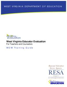 W EST V I RG I N I A D EPA RT M EN T O F ED U C A T I O N  West Virginia Educator Evaluation For Teachers and Counselors  W O W Tr a i n i n g G u i d e