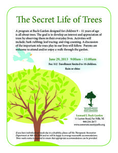 The Secret Life of Trees A program at Buck Garden designed for children 9 – 11 years of age is all about trees. The goal is to develop an interest and appreciation of trees by observing them in their everyday lives. Ac
