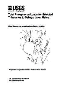 Total Phosphorus Loads for Selected Tributaries to Sebago Lake, Maine Water-Resources Investigations Report[removed]Prepared in cooperation with the Portland Water District