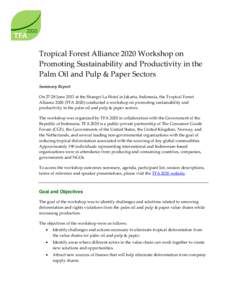Tropical Forest Alliance 2020 Workshop on Promoting Sustainability and Productivity in the Palm Oil and Pulp & Paper Sectors Summary Report On[removed]June 2013 at the Shangri-La Hotel in Jakarta, Indonesia, the Tropical F