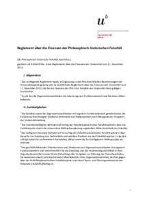 Reglement	über	die	Finanzen	der	Philosophisch-historischen	Fakultät	 	 Die	Philosophisch-historische	Fakultät	beschliesst, gestützt	auf	Artikel	8	Abs.	6	des	Reglements	über	die	Finanzen	der	Universität	vom	11.	Deze