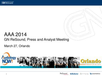 AAA 2014 GN ReSound, Press and Analyst Meeting March 27, Orlando 1