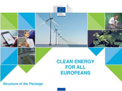 CLEAN ENERGY FOR ALL EUROPEANS  CLEAN ENERGY FOR ALL EUROPEANS Structure of the Package