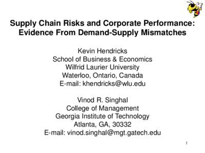 Supply Chain Risks and Corporate Performance: Evidence From Demand-Supply Mismatches Kevin Hendricks School of Business & Economics Wilfrid Laurier University Waterloo, Ontario, Canada