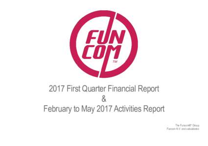 2017 First Quarter Financial Report & February to May 2017 Activities Report The Funcom®* Group Funcom N.V. and subsidiaries