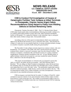 NEWS RELEASE U.S. CHEMICAL SAFETY BOARD EMBARGOED UNTIL 10 a.m. EST – December 8, 2008  CSB to Conduct Full Investigation of Causes of