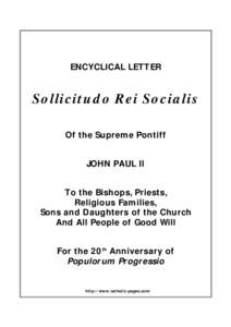 ENCYCLICAL LETTER  Sollicitudo Rei Socialis Of the Supreme Pontiff JOHN PAUL II To the Bishops, Priests,