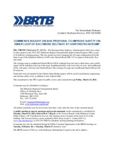 For Immediate Release Contact: Barbara Herron, [removed]COMMENTS SOUGHT ON SHA PROPOSAL TO IMPROVE SAFETY ON INNER LOOP OF BALTIMORE BELTWAY AT HARFORD ROAD RAMP BALTIMORE (February 27, 2012) – The Maryland State H