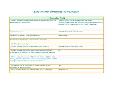 European Union of Medical Specialists, Belgium 1. Respondent Profile 1.1 Please indicate the type of organisation on behalf of which you are responding to this consultation:  Academic/public health and healthcare special