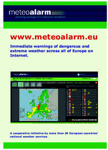 www.meteoalarm.eu Immediate warnings of dangerous and extreme weather across all of Europe on Internet.  A cooperative initiative by more than 30 European countries’