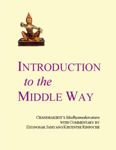 INTRODUCTION to the MIDDLE WAY CHANDRAKIRTI’S Madhyamakavatara WITH COMMENTARY BY