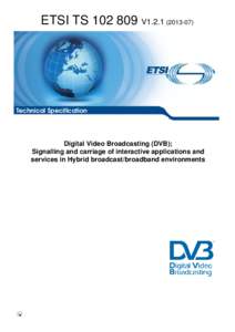 ETSI TS[removed]V1[removed]Technical Specification Digital Video Broadcasting (DVB); Signalling and carriage of interactive applications and