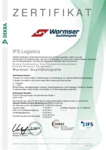 ZERTIFIKAT  IFS Logistics DEKRA Certification GmbH bescheinigt hiermit als Zertifizierungsstelle, welche nach der DIN EN[removed]für Zertifizierungen nach dem IFS akkreditiert ist, sowie einen unterschriebenen Vertrag mit