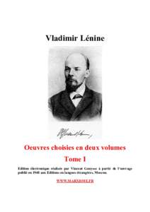 Vladimir Lénine  Oeuvres choisies en deux volumes Tome I Edition électronique réalisée par Vincent Gouysse à partir de l’ouvrage publié en 1948 aux Editions en langues étrangères, Moscou.