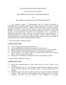 CODE OF ETHICS FOR PARLIAMENTARIANS Jointly adopted in the year 2001 by THE AMERICAN INSTITUTE OF PARLIAMENTARIANS and THE NATIONAL ASSOCIATION OF PARLIAMENTARIANS® The American Institute of Parliamentarians and the Nat