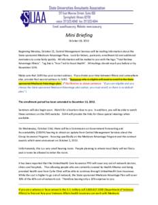 Mini Briefing October 18, 2013 Beginning Monday, October 21, Central Management Services will be mailing information about the State sponsored Medicare Advantage Plans. Look for letters, postcards, enrollment kit and add