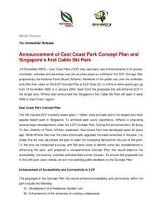 Media Release For immediate Release Announcement of East Coast Park Concept Plan and Singapore’s first Cable Ski Park (16 November 2005) – East Coast Park (ECP) may see many new enhancements to its access,