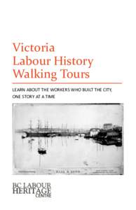 Victoria Labour History Walking Tours LEARN ABOUT THE WORKERS WHO BUILT THE CITY, ONE STORY AT A TIME