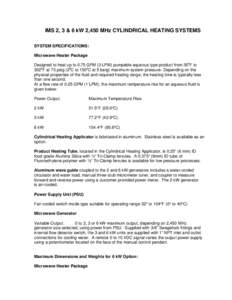 IMS 2, 3 & 6 kW 2,450 MHz CYLINDRICAL HEATING SYSTEMS SYSTEM SPECIFICATIONS: Microwave Heater Package Designed to heat up to 0.75 GPM (3 LPM) pumpable aqueous type product from 350F to 3020F at 75 psig (20C to 1500C at 5