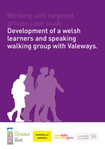 Working with targeted groups case study Development of a welsh learners and speaking walking group with Valeways.