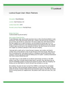 Lookout Super User: Alison Reimers  Occupation: Email Marketer Location: San Francisco, CA Lookout User Since: 2011 Favorite Lookout Feature: Find My Phone