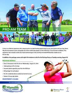 PRO-AM TEAM  A once-in-a-lifetime experience, this unique event is an ideal hosting opportunity for you, your guests and your top clients. Play the tournament course, alongside one of the world’s best players on the LP