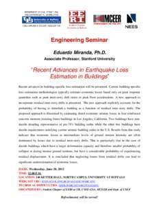 Engineering Seminar Eduardo Miranda, Ph.D. Associate Professor, Stanford University “Recent Advances in Earthquake Loss Estimation in Buildings”