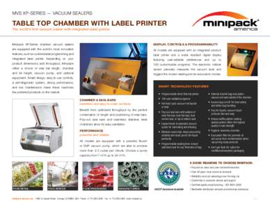 MVS XP-SERIES — VACUUM SEALERS  TABLE TOP CHAMBER WITH LABEL PRINTER The world’s first vacuum sealer with integrated label printer.  Minipack XP-Series chamber vacuum sealers