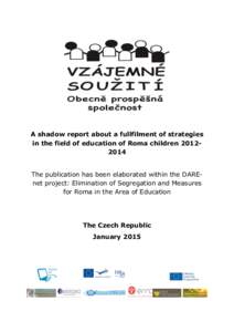    A shadow report about a fullfilment of strategies in the field of education of Roma childrenThe publication has been elaborated within the DAREnet project: Elimination of Segregation and Measures for Roma i