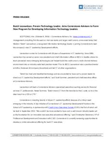 PRESS RELEASE  Butch Leonardson, Proven Technology Leader, Joins Cornerstone Advisors to Form New Program for Developing Information Technology Leaders SCOTTSDALE, Ariz. /October 6, 2014/ – Cornerstone Advisors, Inc. (