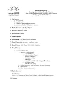 Annual Meeting of the Cuyahoga Arts & Culture Board of Trustees Center for Innovation and Growth, Baldwin Wallace University Monday, April 21, 2014, 4:00 pm  1. Call to order