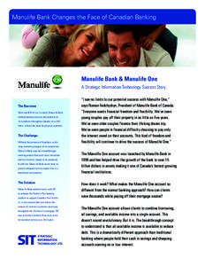 Manulife Bank Changes the Face of Canadian Banking  Manulife Bank & Manulife One A Strategic Information Technology Success Story  The Business