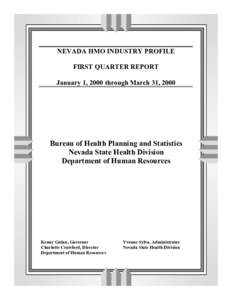 NEVADA HMO INDUSTRY PROFILE FIRST QUARTER REPORT January 1, 2000 through March 31, 2000 Bureau of Health Planning and Statistics Nevada State Health Division