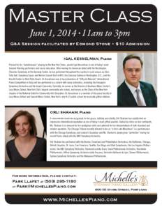 Master Class June 1, 2014 • 11am to 3pm Q&A Session facilitated by Edmond Stone • $10 Admission  IGAL KESSELMAN, Piano