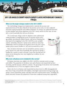 2011 Los Angeles County health survey (lachs) Methodology changes: FAQs What are the major changes made to the 2011 LACHS? Two methodology changes were implemented to maintain the accuracy and representativeness of the d